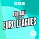 Euro Leagues podcast - an exhilarating week in Europe