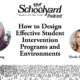 How to Design Effective Student Intervention Programs and Environments