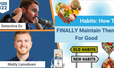 HABITS, MAINTAIN HABITS, LIFESTYLE CHANGE, HEALTHY LIFESTYLE, MINDSET, TRAUMA, EATING DISORDER, DIETS, MATTY LANSDOWN, HEALTH COACH, HEALTH PRACTITIONER, FDN, FDNTRAINING, HEALTH DETECTIVE PODCAST, DETECTIVE EV, EVAN TRANSUE, HEALTH, HEALTH TIPS, HEALTHY, FOOD, WHOLE FOODS, HEALTHY HABITS, CHANGE