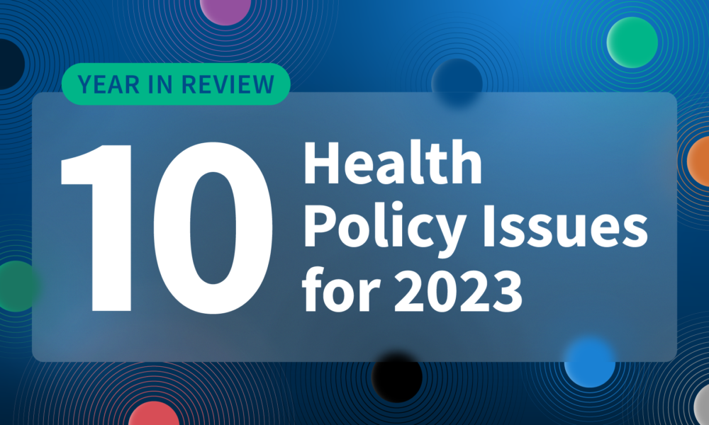 Year in Review: 10 Health Policy Issues for 2023