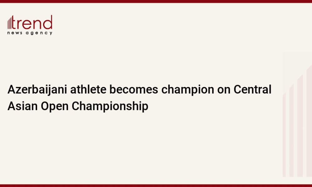 Azerbaijani athlete becomes champion on Central Asian Open Championship