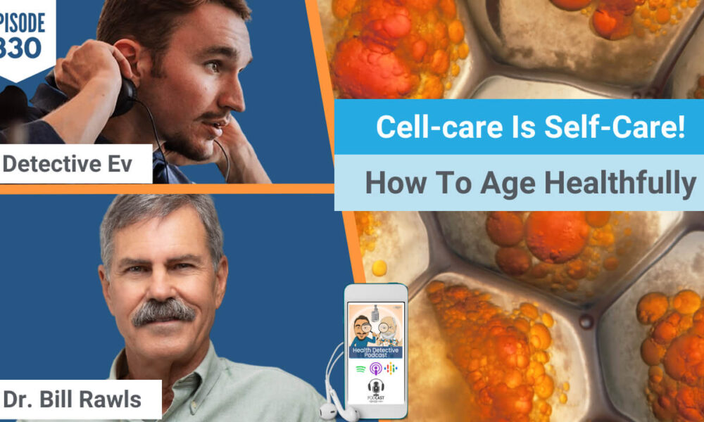 CELL-CARE, SELF-CARE, AGING, HEALTHY AGING, CELL HEALTH, HEALTHY CELLS, LYME, LYME DISEASE, TICKS, TICK BITE, BORRELIA, EPSTEIN BARR, REACTIVATION, DORMANT, VIRUS, ILLNESS, HEALTH, FDN, FDNTRAINING, HEALTH DETECTIVE PODCAST, DETECTIVE EV, EVAN TRANSUE, DR. BILL RAWLS, VITAL PLAN, HERBS, HERBOLOGY, PLANTS