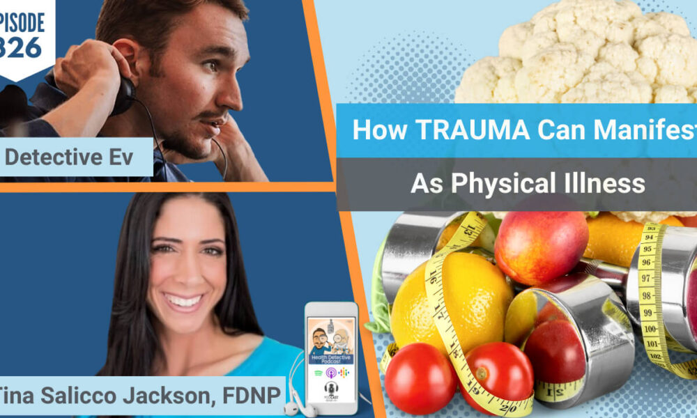 HOW TRAUMA CAN MANIFEST, TRAUMA, PHYSICAL ILLNESS, MENTAL ILLNESS, BODYBUILDING, DIET, EATING DISORDER, FUNCTIONAL TESTING, SALIVA TESTING, HORMONES, HORMONES TESTING, FUNCTIONAL LABS, CORRELATION, LAB DATA, FDN, FDNTRAINING, HEATLH DETECTIVE PODCAST, FDN COURSE, HEALTH EDUCATION, HEALTH TIPS, HEALTH COACH, HEALTH COACHING, TINA JACKSON, EVAN TRANSUE, DETECTIVE EV, STRESS, STRESSORS, HEALTH DETECTIVE, WESTERN MEDICINE, NATURAL MEDICINE, FUNCTIONAL MEDICINE