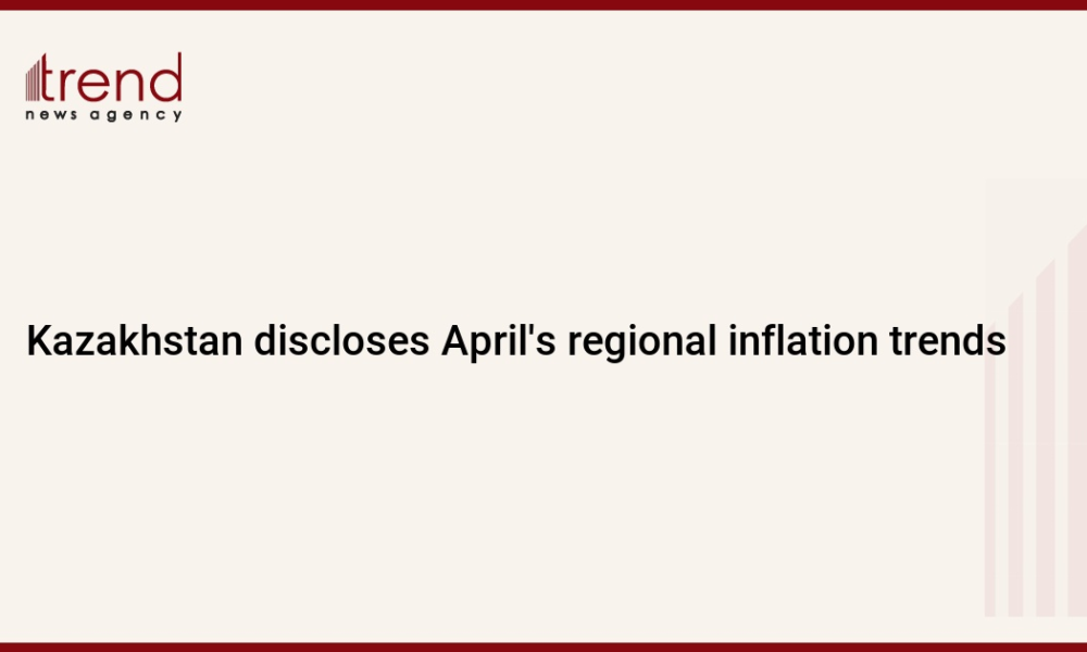 Kazakhstan discloses April's regional inflation trends