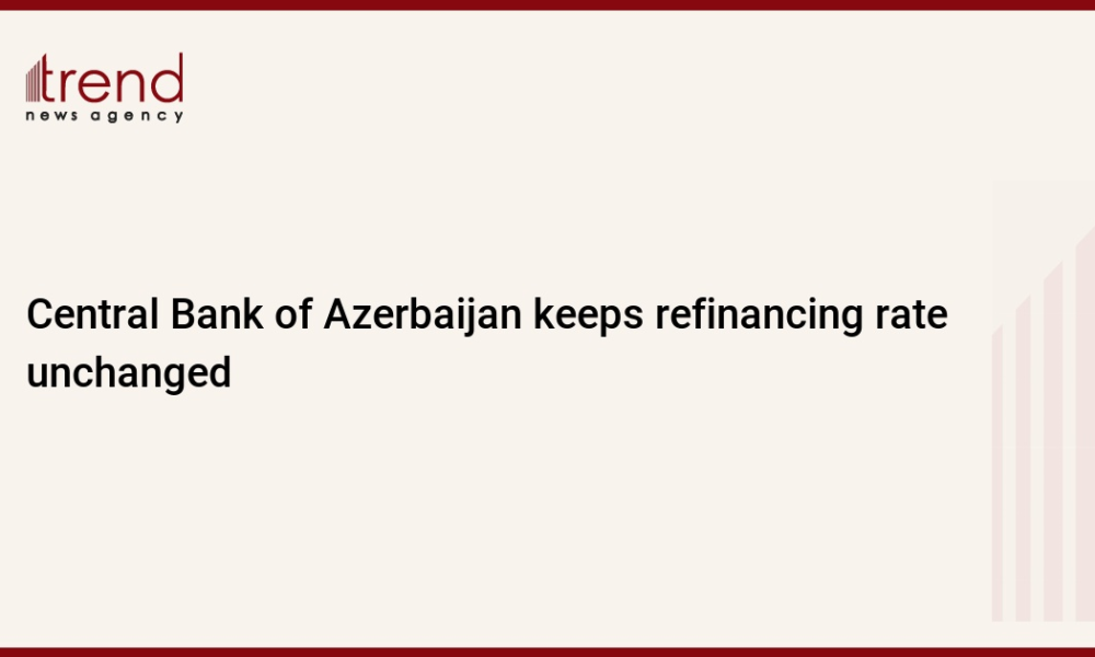 Central Bank of Azerbaijan keeps refinancing rate unchanged