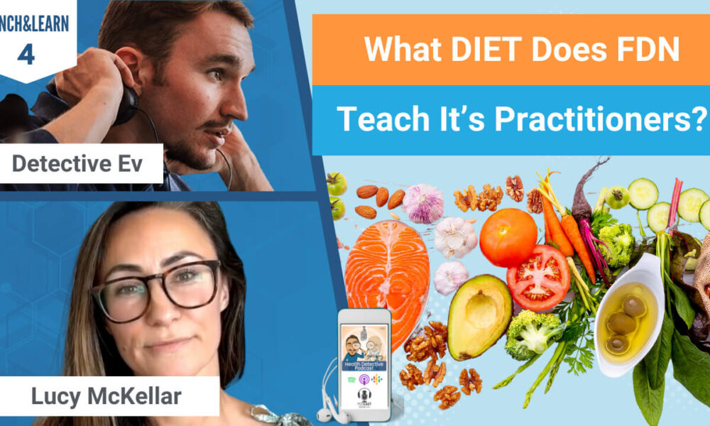 LUNCH&LEARN, DIET, WHAT DIET DOES FDN TEACH?, FDN CERTIFICATION, DIETS, WHAT TO EAT, FOOD, CARNIVORE, VEGAN, VEGETARIAN, PALEO, KETO, FOODS, MEAT, VEGETABLES, FRUIT, CANDIDA, DETECTIVE EV, LUCY MCKELLAR, FDN, FDNTRAINING