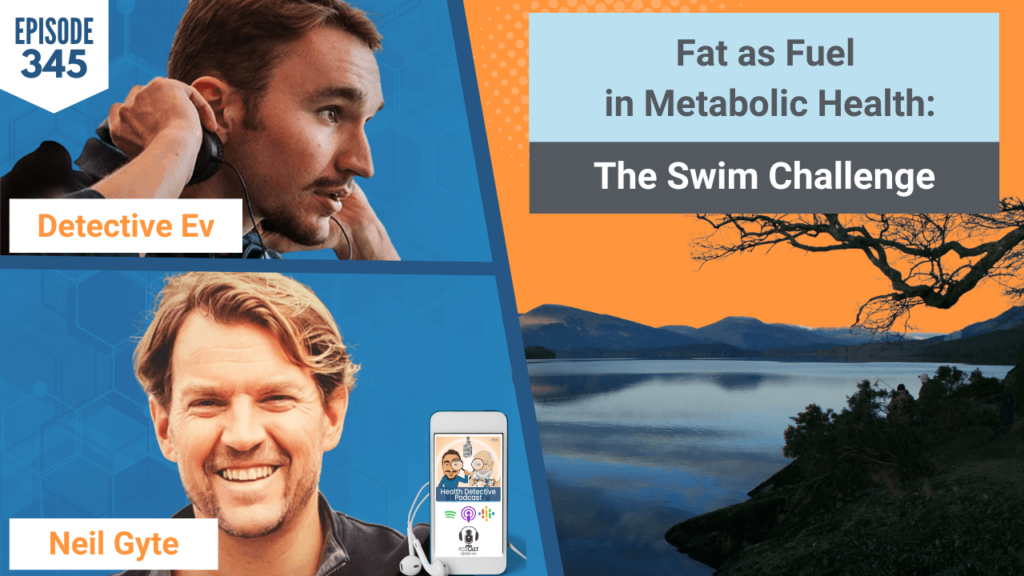 FAT AS FUEL, METABOLIC FLEXIBILITY, CARBS, FAT, FUEL SOURCES, BODY'S FUEL, METABOLIC HEALTH, ZERO TWO LOMOND, SWIM CHALLENGE, LOCH LOMOND, NEIL GYTE, FDN, FDNTRAINING, HEALTH DETECTIVE PODCAST, DETECTIVE EV, EVAN TRANSUE, HEALTH, HEALTH TIPS, HEALTHY, COACHING, HEALTH COACH, HEALTH PRACTITIONER