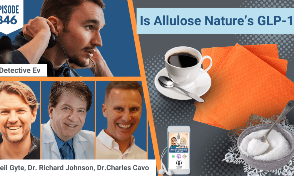 NATURE'S GLP-1, ALLULOSE, SUGAR REPLACEMENT, RXSUGAR, NEIL GYTE, DR. RICHARD JOHNSON, DR. CHARLES CAVO, GLP-1, SUGAR, FDN, FDNTRAINING, HEALTH DETECTIVE PODCAST, DETECTIVE EV, EVAN TRANSUE, HEALTH