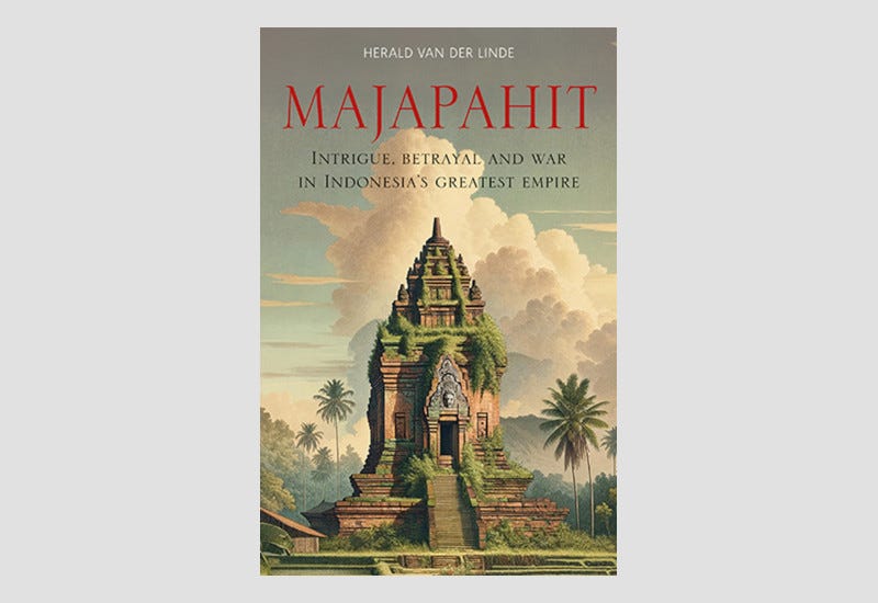 BOOK REVIEW: Majapahit (Intrigue, Betrayal and War in Indonesia’s Greatest Empire)