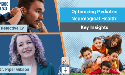 OPTIMIZING PEDIATRIC NEUROLOGICAL HEALTH, KID'S HEALTH, KIDS, HEALTH, PEDIATRIC, CHILDREN'S HEALTH, REGENERATING HEALTH, TIC DISORDERS, TICS, SEIZURES, TBI, DR. PIPER GIBSON, FDN, FDNTRAINING, HEALTH DETECTIVE PODCAST, DETECTIVE EV, EVAN TRANSUE, HEALTH, HEALTH PRACTITIONER