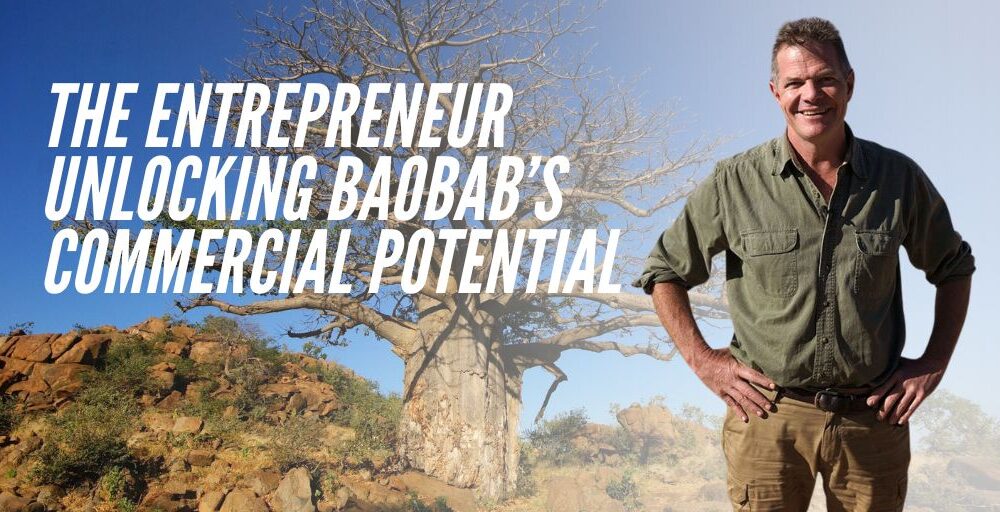 The entrepreneur unlocking baobab’s commercial potential