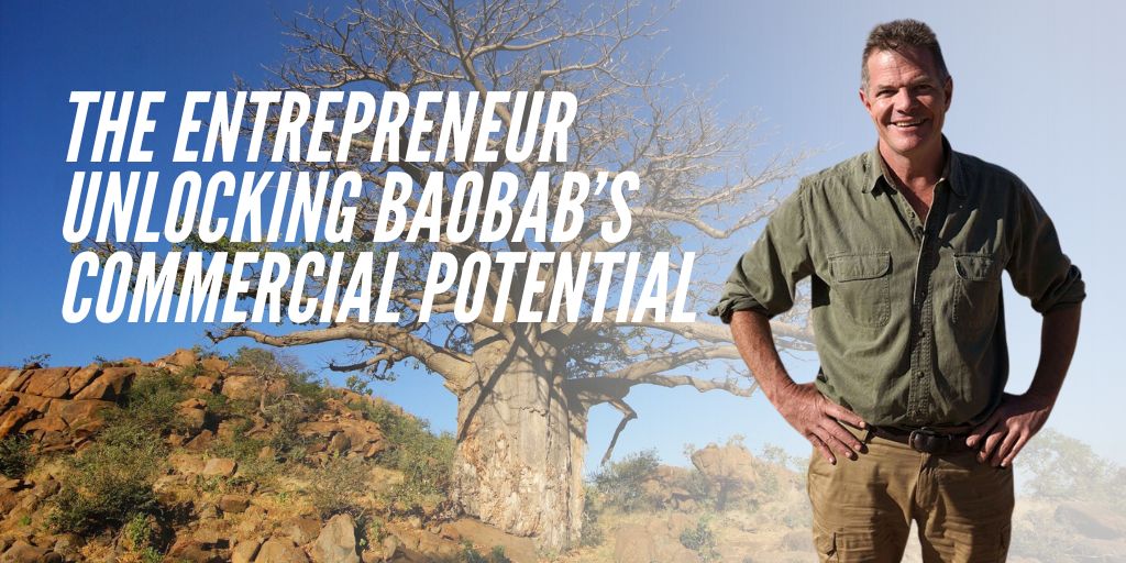 The entrepreneur unlocking baobab’s commercial potential