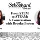 From STEM to STEAM, a Conversation with Brooke Brown