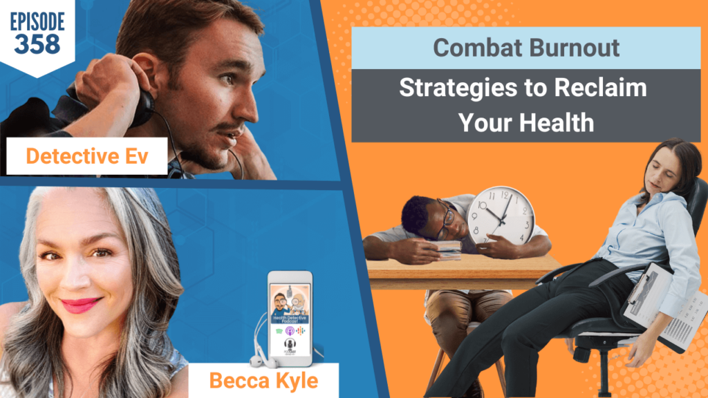 COMBAT BURNOUT, STRESS, EXHAUSTED, FATIGUED, STRESSED, HOLISTICOBSESSION, BECCA KYLE, FDN, HEALTH DETECTIVE PODCAST, DETECTIVE EV, EVAN TRANSUE, HEALTH, HEALTH TIPS, HEALTY, HEALTY LIFESTYLE