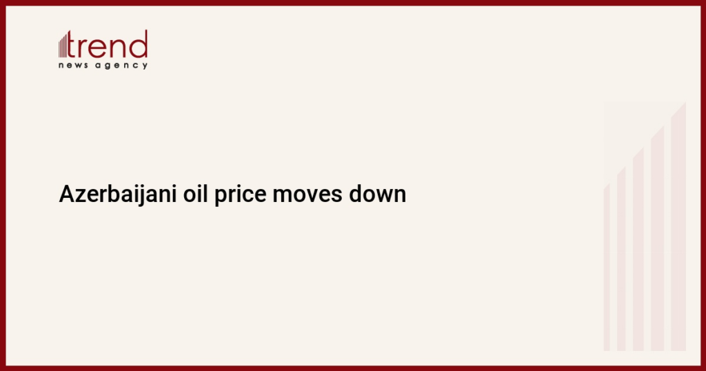 Azerbaijani oil price moves down