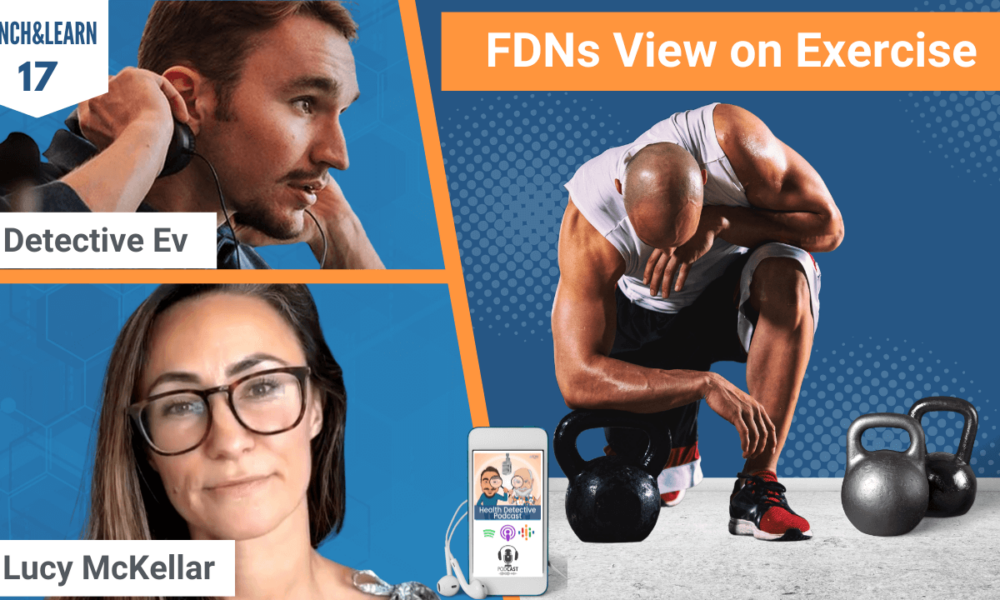 VIEW ON EXERCISE, FDNS VIEW ON EXERCISE, EXERCISE, OVER EXERCISE, HORMONES, HPA AXIS DYSFUNCTION, STRESS, STRESS LOAD, FDN, FDN PRACTITIONER, FDN HEALTH COACH, HEALTH, HEALTH TIPS, HEALTHY, LUNCH&LEARN, DETECTIVE EV, EVAN TRANSUE, LUCY MCKELLAR